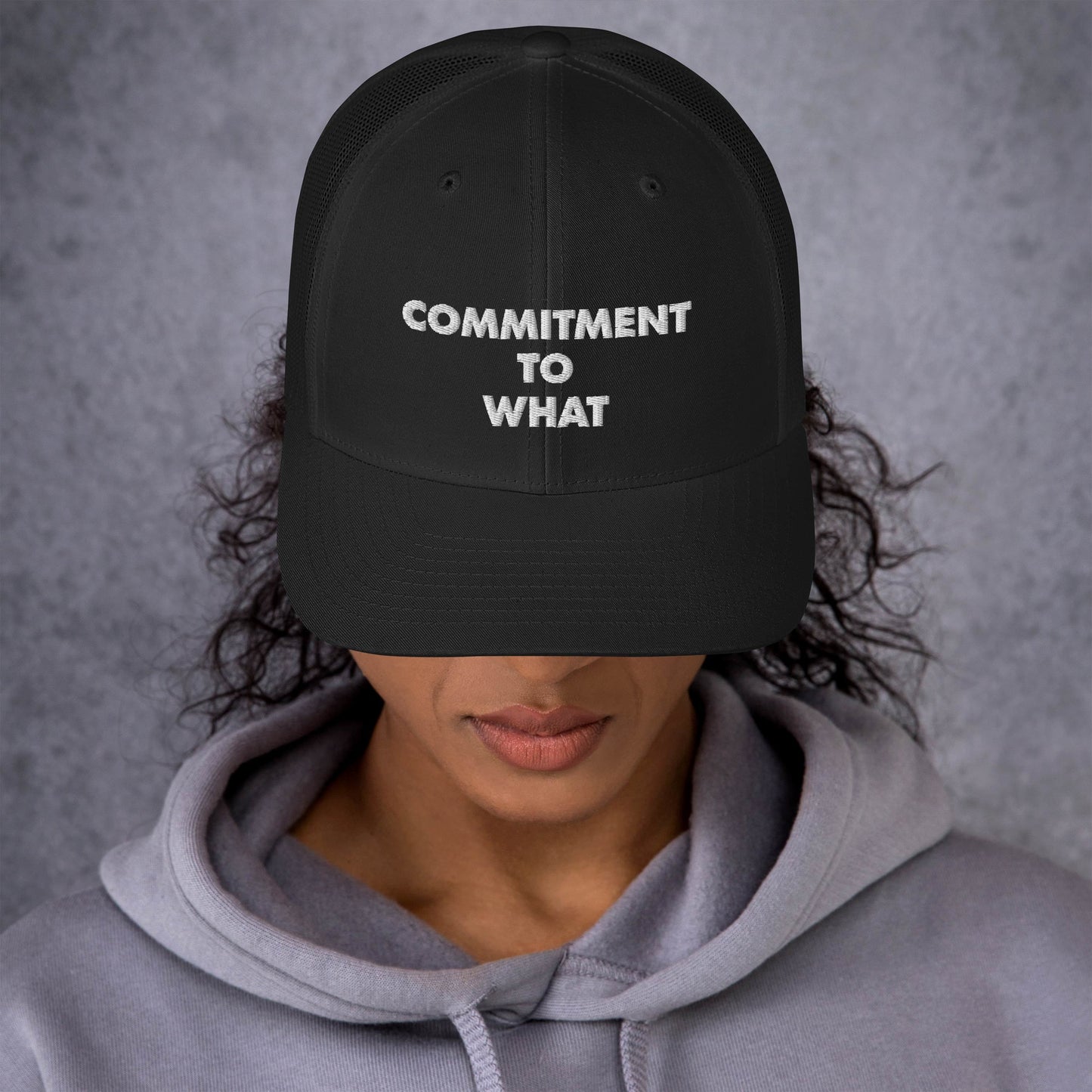 Commitment to What Trucker Cap