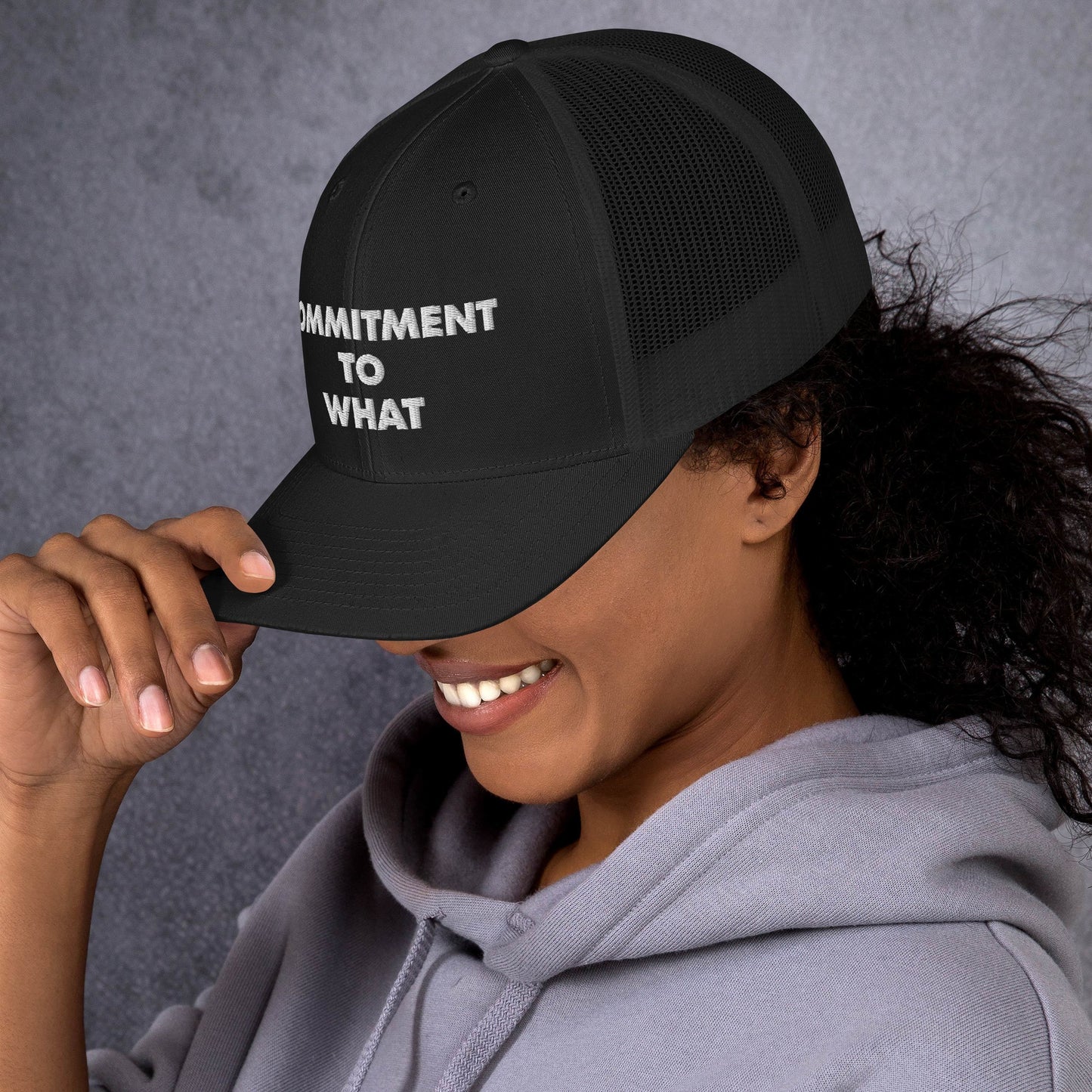 Commitment to What Trucker Cap