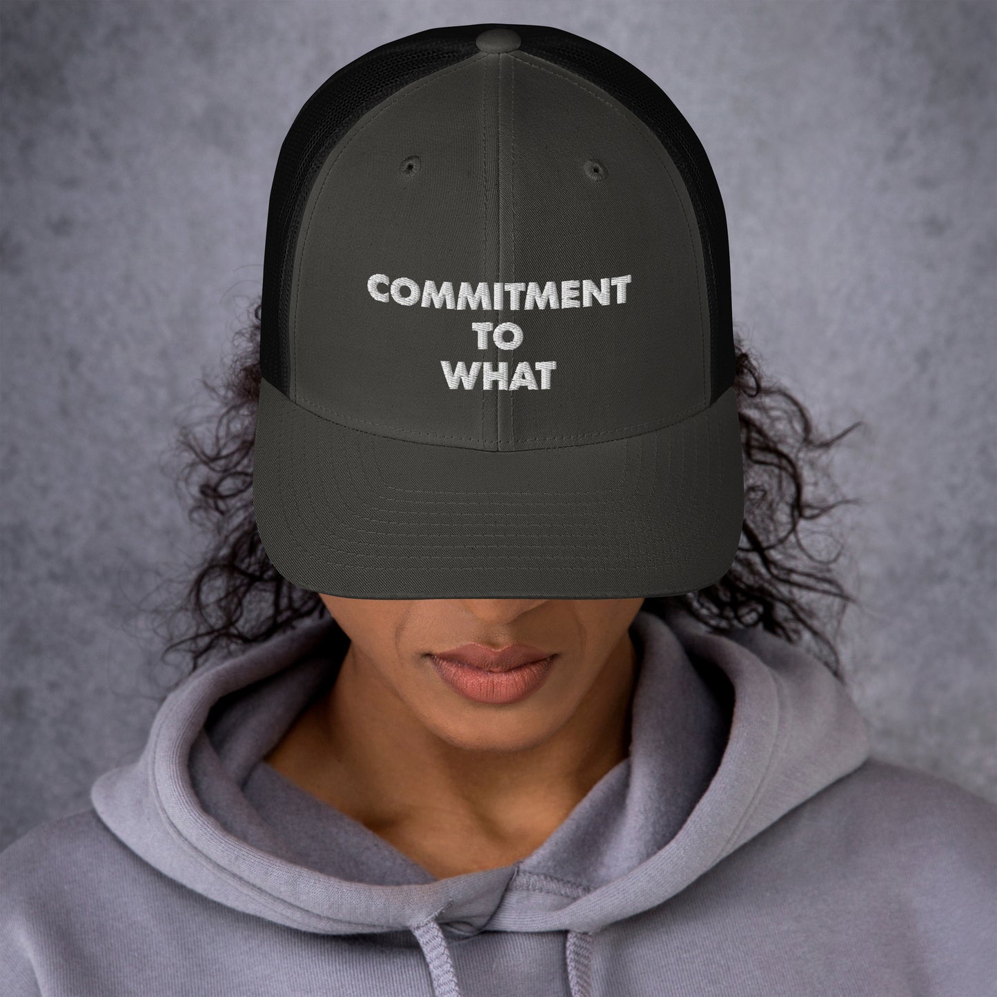 Commitment to What Trucker Cap